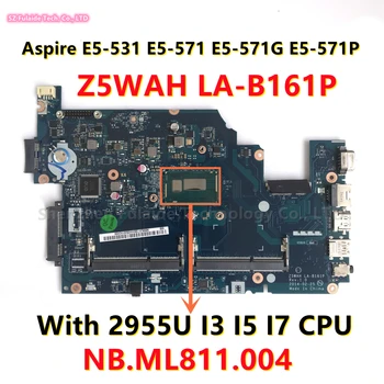 Z5WAH LA-B161P Для Acer Aspire E5-531 E5-571 E5-571G E5-571P Материнская плата ноутбука с 2955U I3 I5 I7 CPU NB.ML811.004 Материнская плата